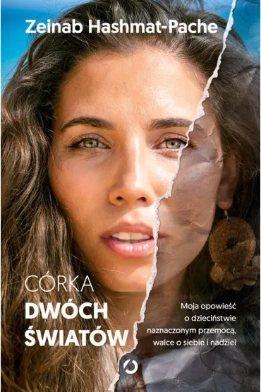 C�rka dw�ch �wiat�w. Moja opowie�� o dzieci�stwie naznaczonym przemoc�, walce o siebie i nadziei - Zeinab Hashmat-Pache