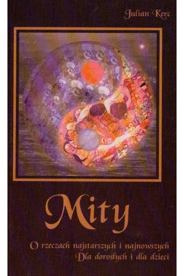 Mity o rzeczach najstarszych. Dla doros�ych i dla dzieci - Julian Kerc