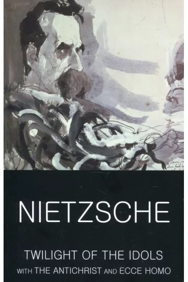 Twilight of the Idols with The Antichrist and Ecce Homo. Classics of World Literature wer. angielska - Fryderyk Nietzsche