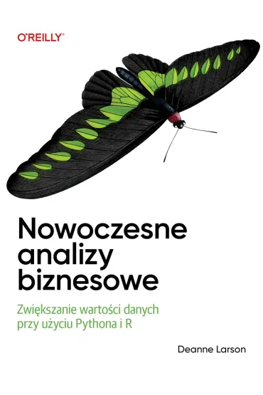 Nowoczesne analizy biznesowe. Zwi�kszanie warto�ci danych przy u�yciu Pythona i R - Deanne Larson