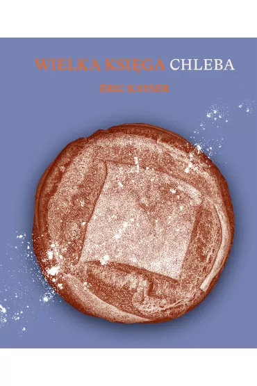 Wielka ksi�ga chleba - �ric Kayser
