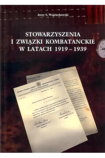 Stowarzyszenia i zwi�zki kombatanckie w latach 1919-1939 - Jerzy S. Wojciechowski