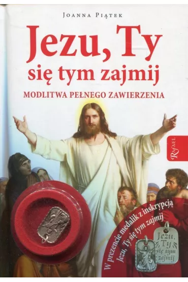 Jezu, Ty si� tym zajmij. Modlitwa pe�nego zawierzenia + medalik - Joanna Pi�tek
