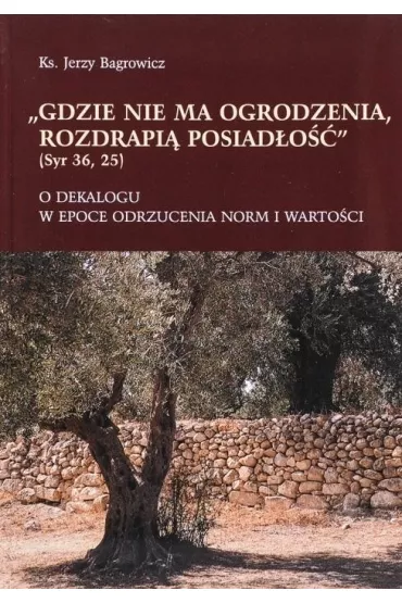 Gdzie nie ma ogrodzenia, rozdrapi� posiad�o�� - Jerzy  Ks Bagrowicz