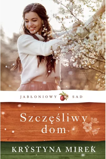 Szcz�liwy dom. Jab�oniowy Sad. Tom 1 (pocket) - Krystyna Mirek