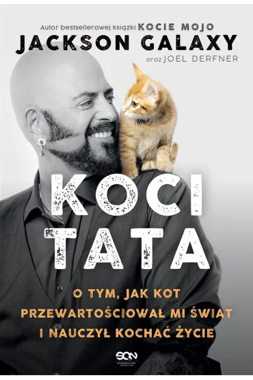 Koci Tata. O tym, jak kot przewarto�ciowa� mi �wiat i nauczy� kocha� �ycie - Jackson Galaxy, Joel  Derfner