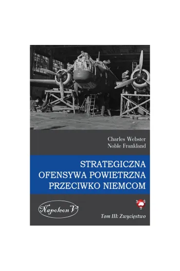 Zwyci�stwo. Strategiczna ofensywa powietrzna przeciwko Niemcom. Tom 3 - Charles Webster, Noble Frankland