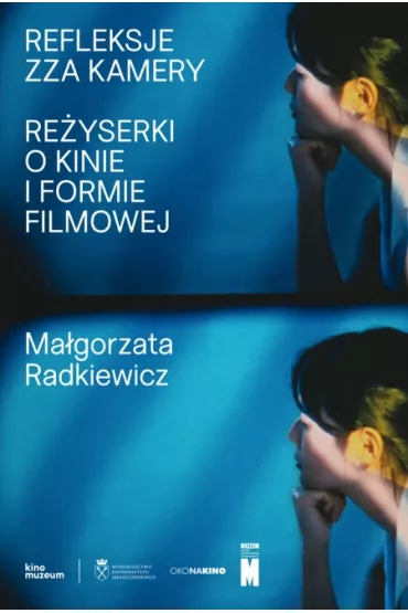 Refleksje zza kamery. Re�yserki o kinie i formie filmowej - Ma�gorzata Radkiewicz