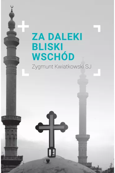 Za daleki Bliski Wsch�d - Zygmunt Kwiatkowski SJ