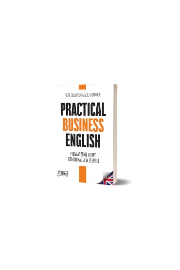 Practical Business English. Prowadzenie firmy i komunikacja w zespole - Maciej Doma�ski, Piotr Doma�ski