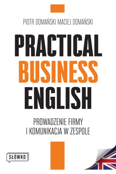 Practical Business English. Prowadzenie firmy i komunikacja w zespole - Maciej Doma�ski, Piotr Doma�ski