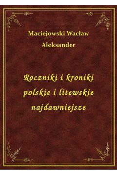 Roczniki i kroniki polskie i litewskie najdawniejsze