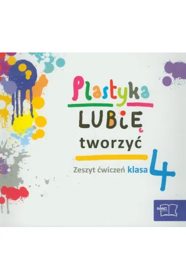 Plastyka. Szko�a podstawowa. Klasa 4. Lubi� tworzy�. �wiczenia - Marzena Kwiecie�, Wojciech Sygut