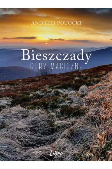 Bieszczady. G�ry magiczne - Andrzej Potocki