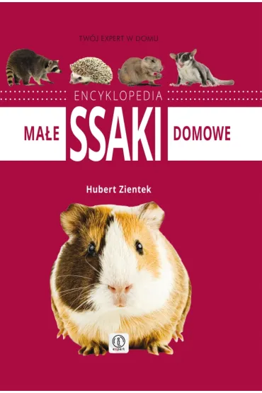 Tw�j expert w domu. Encyklopedia. Ma�e ssaki domowe - Hubert Zientek