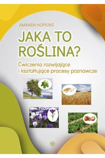 Jaka to ro�lina? �wiczenia rozwijaj�ce i kszta�tuj�ce procesy poznawcze - Amanda Hopkins