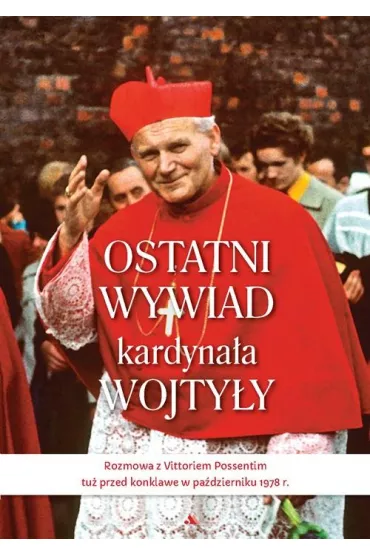 Ostatni wywiad kardyna�a Wojty�y - Karol Wojty�a, Possenti Vittorio