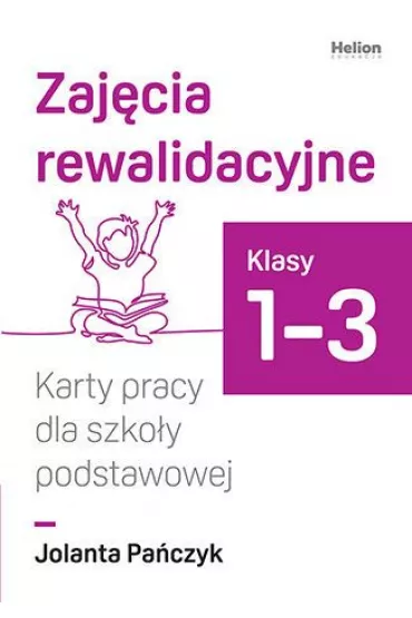 Zaj�cia rewalidacyjne karty pracy dla szko�y podstawowej klasy 1-3 - Jolanta Pa�czyk