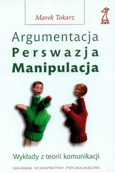 Argumentacja Perswazja manipulacja - Marek Tokarz