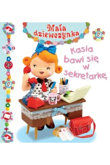 Kasia bawi si� w sekretark�. Ma�a dziewczynka - Christelle Mekdjian, Emilie Beaumont, Nathalie Belineau