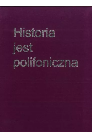 Historia jest polifoniczna