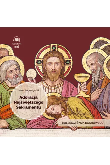 Audiobook Adoracja Naj�wi�tszego Sakramentu. Kolekcja �ycia Duchowego CD - J�zef Augustyn
