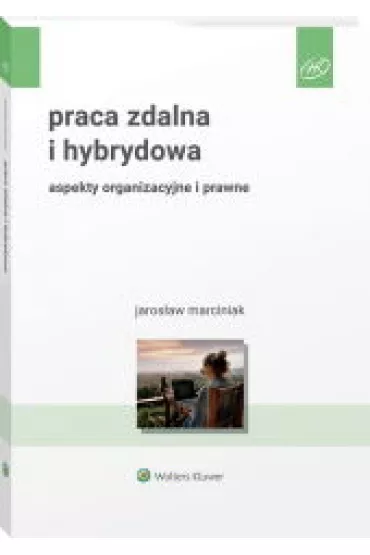 Praca zdalna i hybrydowa. Aspekty organizacyjne i prawne - Jaros�aw Marciniak