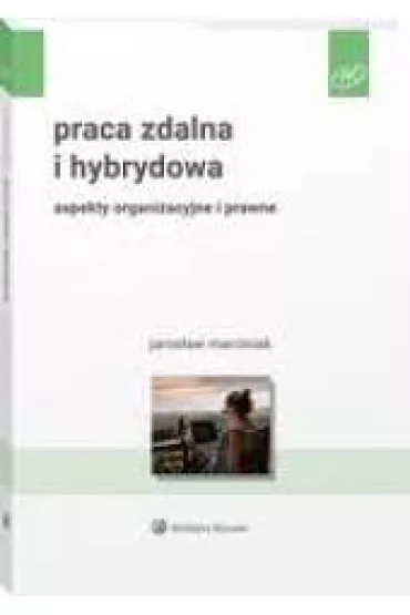 Praca zdalna i hybrydowa. Aspekty organizacyjne i prawne - Jaros�aw Marciniak