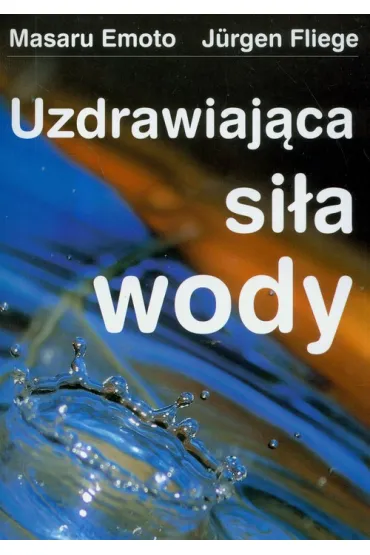 Uzdrawiaj�ca si�a wody - Emoto Masaru, Fliege Jurgen