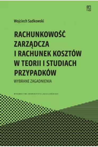 Rachunkowo�� zarz�dcza i rachunek koszt�w w teorii i studiach przypadk�w - Wojciech  Sadkowski