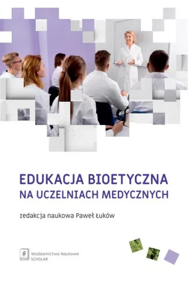 Edukacja bioetyczna na uczelniach medycznych - Pawe� �uk�w