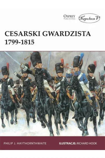 Cesarski gwardzista 1799-1815 - Philip J Haythornthwaite