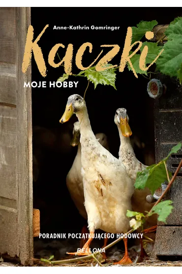 Kaczki. Moje hobby. Poradnik pocz�tkuj�cego hodowcy - Gomringer Anne-Kathrin