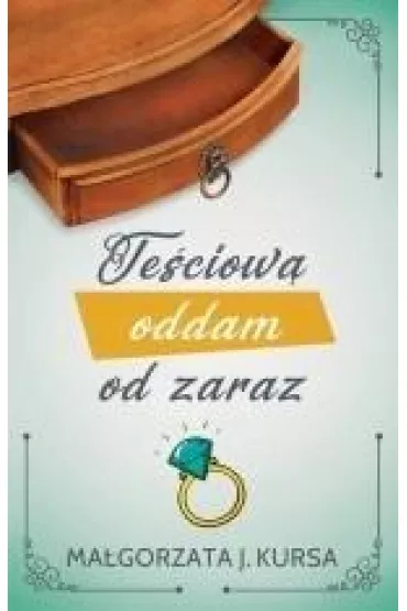 Te�ciow� oddam od zaraz - Ma�gorzata J. Kursa