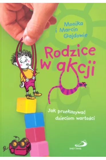 Rodzice w akcji. Jak przekazywa� dzieciom warto�ci - Marcin Gajda, Monika Gajda