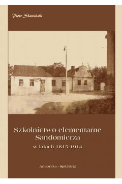 eBook Szkolnictwo elementarne Sandomierza w latach 1815-1914 pdf