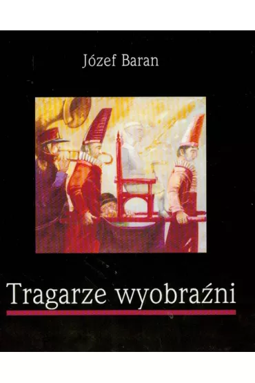 Tragarze wyobra�ni - J�zef Baran