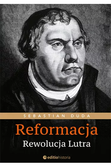 Reformacja. Rewolucja Lutra - Sebastian Duda