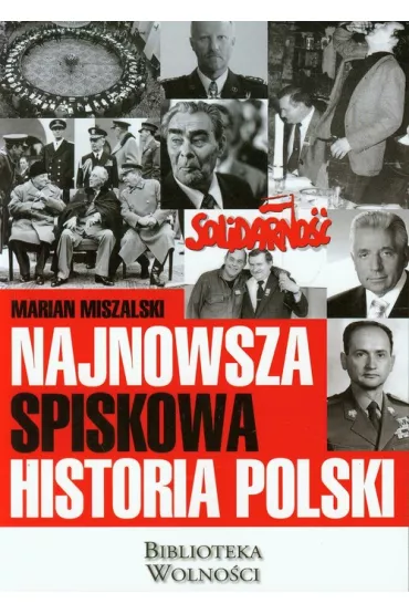 Najnowsza spiskowa historia Polski - Marian Miszalski