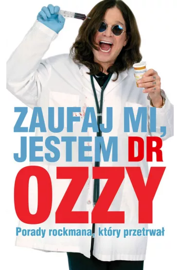 Zaufaj mi, jestem dr Ozzy. Porady rockmana, kt�ry przetrwa� - Ozzy Osbourne