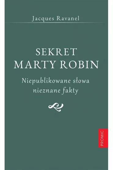 Sekret Marty Robin. Niepublikowane s�owa.. - Jacques Ravanel