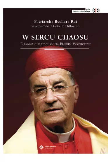 W sercu chaosu. Dramat chrze�cijan na Bliskim Wschodzie - Bechara Boutros Rai, Isabelle Dillmann