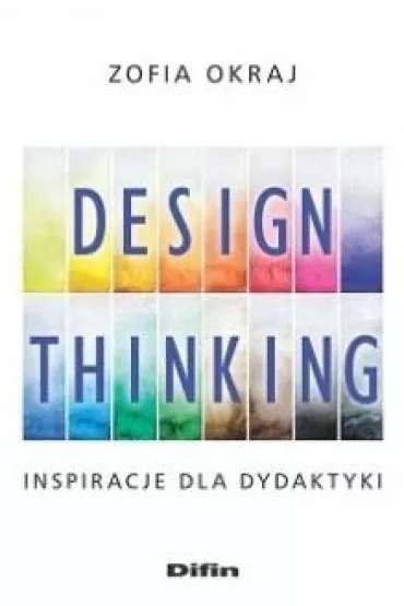 Design thinking. Inspiracje dla dydaktyki - Zofia Okraj