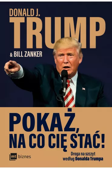 Poka�, na co ci� sta�! Droga na szczyt wed�ug Donalda Trumpa - Bill Zanker, Donald Trump