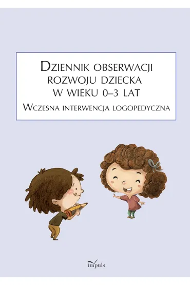 Dziennik obserwacji rozwoju dziecka w wieku 0&ndash;3 lat. Wczesna interwencja logopedyczna - Anna Franczyk