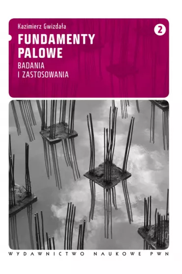 Fundamenty palowe. Badania i zastosowania. Tom 2 - Kazimierz Gwizda�a
