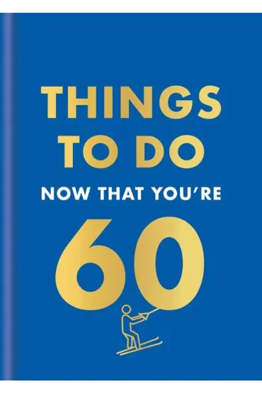 Things to Do Now That You're 60 wer. angielska - Kent Graeme