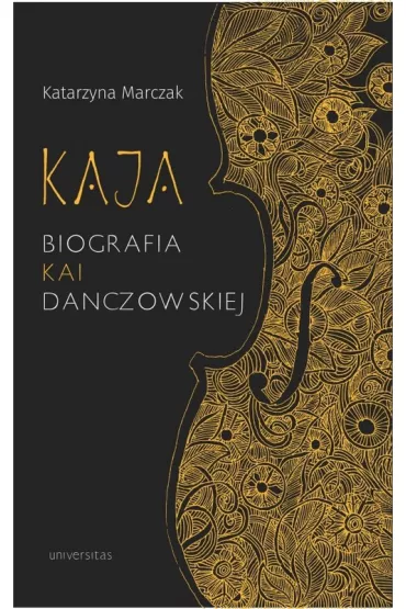 Kaja Biografia Kai Danczowskiej (wyd. 2022) - Katarzyna  Marczak