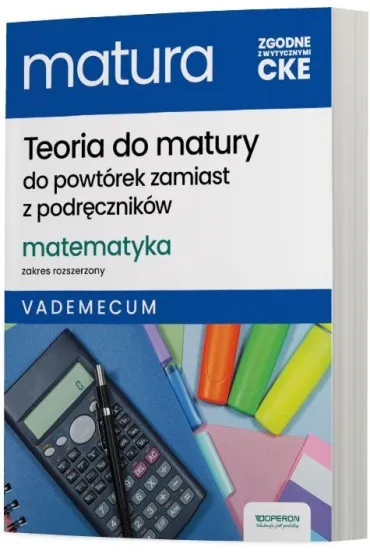 Teoria do matury. Matematyka. Vademecum. Zakres rozszerzony
