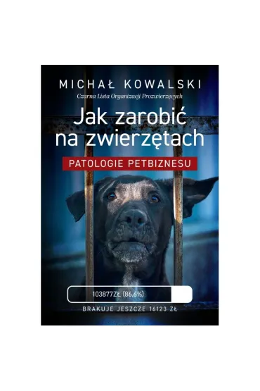 Jak zarobi� na zwierz�tach. Patologie petbiznesu - Micha� Kowalski